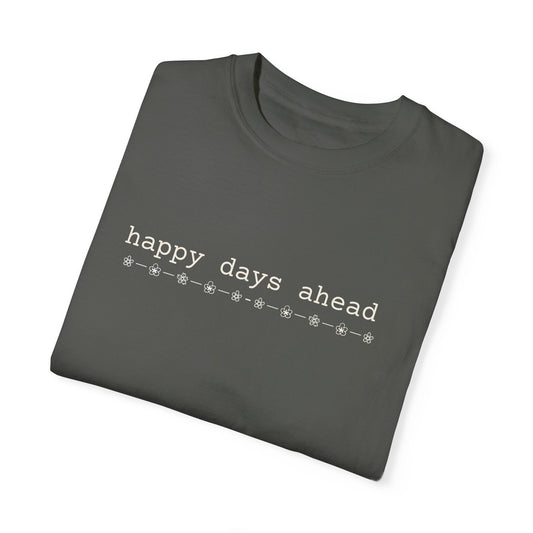 happy days ahead shirt simple living shirt minimalist comfort colors shirt typewriter cute trendy basic cotton tee positivity Printify